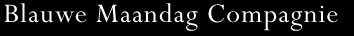 [ Blauwe Maandag Compagnie ]